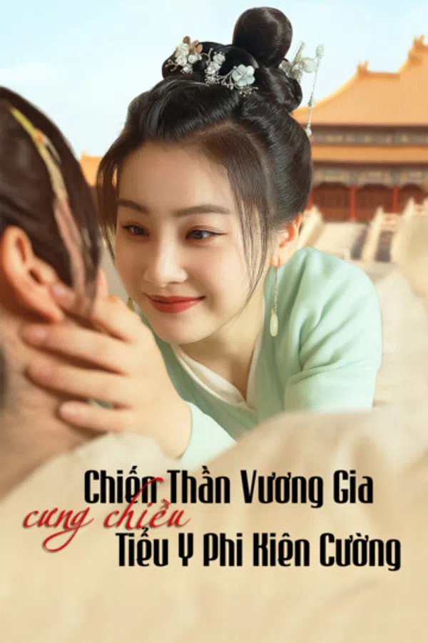 Poster phim Chiến Thần Vương Gia Cưng Chiều Tiểu Y Phi Kiên Cường trên Phim M?i
