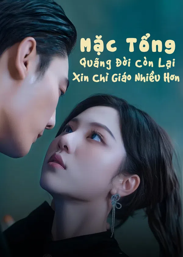 Poster phim Mặc Tổng, Quãng Đời Còn Lại Xin Chỉ Giáo Nhiều Hơn trên Phim Mới