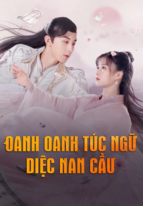 Poster phim Oanh Oanh Túc Ngữ Diệc Nam Cầu trên Phim M?i