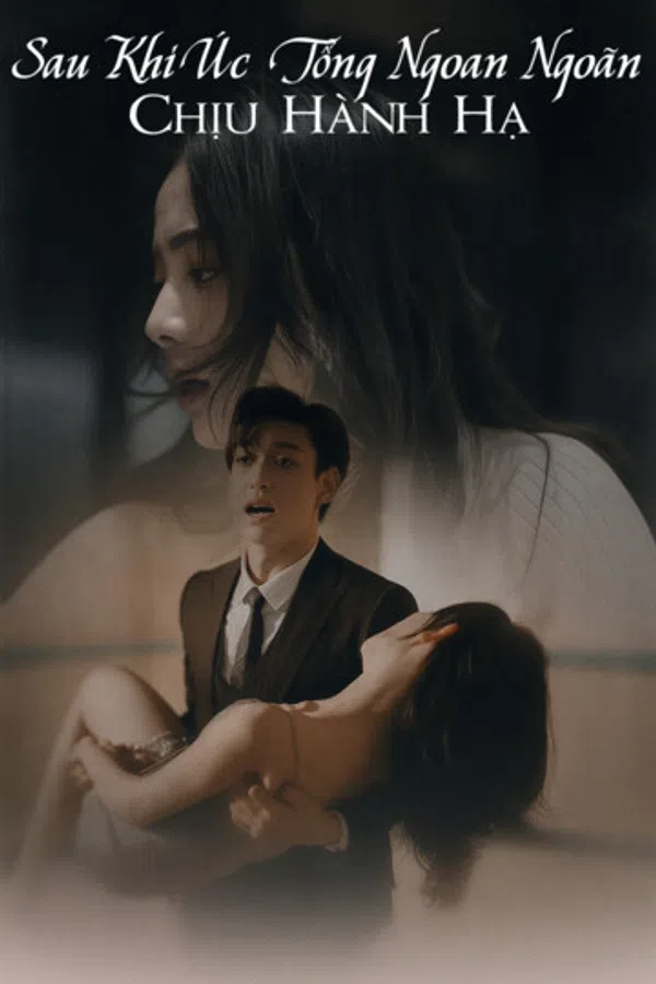 Poster phim Sau Khi Úc Tổng Ngoan Ngoãn Chịu Hành Hạ trên Phim M?i