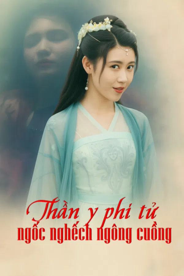 Poster phim Thần y phi tử ngốc nghếch ngông cuồng trên Phim M?i